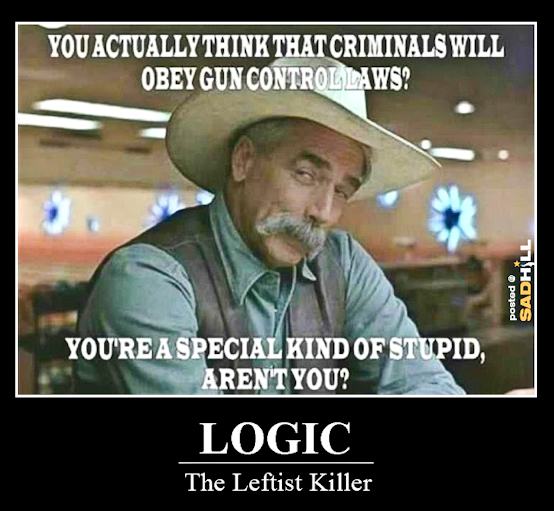 Name:  criminals-obay-gun-cuntrol-laws-special-kind-of-stupid-logic-the-leftist-killer-sad-hil.jpg
Views: 100
Size:  196.6 KB